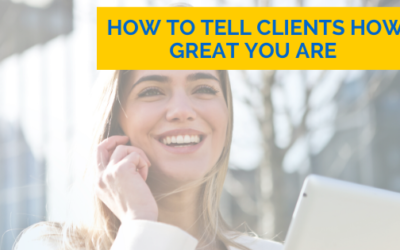 How to Tell Clients How Great You Are